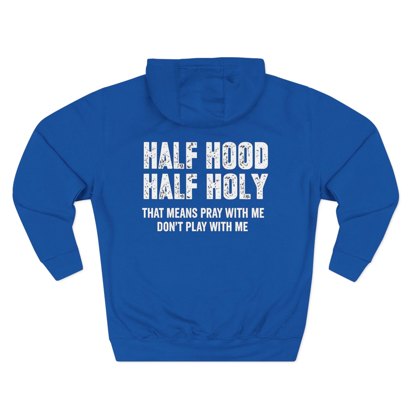 Three-Panel Fleece Hoodie — “Half Hood, Half Holy” Inspirational Graphic Hoodie