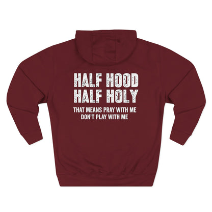 Three-Panel Fleece Hoodie — “Half Hood, Half Holy” Inspirational Graphic Hoodie