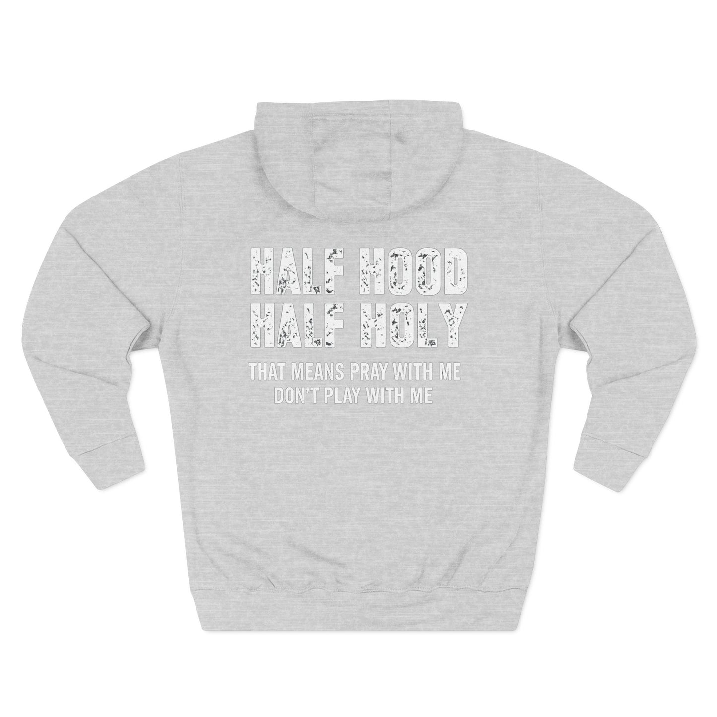 Three-Panel Fleece Hoodie — “Half Hood, Half Holy” Inspirational Graphic Hoodie