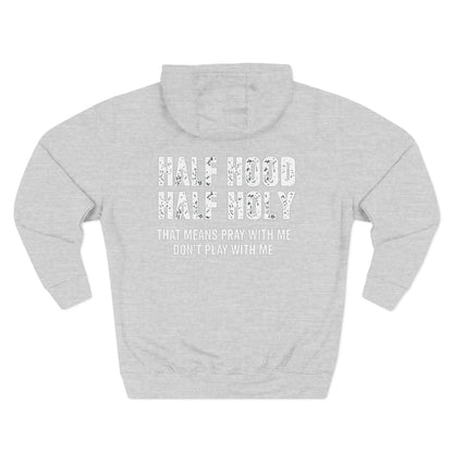 Three-Panel Fleece Hoodie — “Half Hood, Half Holy” Inspirational Graphic Hoodie