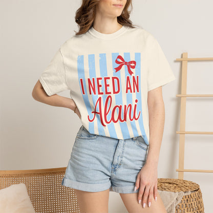 I Need An Alani T-Shirt — Cute Graphic Tee
