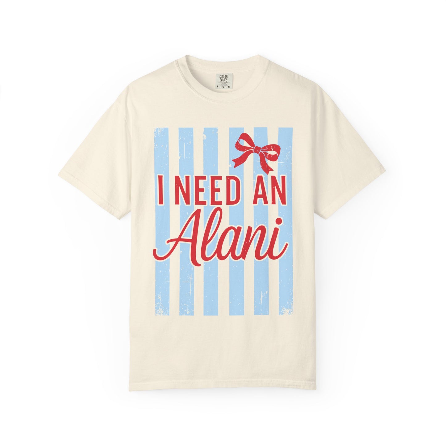 I Need An Alani T-Shirt — Cute Graphic Tee