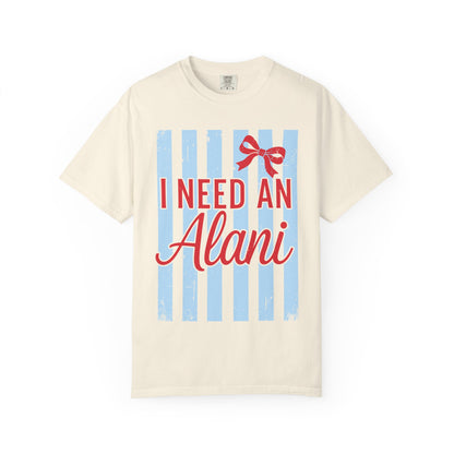 I Need An Alani T-Shirt — Cute Graphic Tee