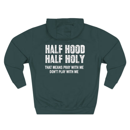 Three-Panel Fleece Hoodie — “Half Hood, Half Holy” Inspirational Graphic Hoodie