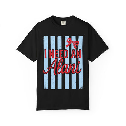 I Need An Alani T-Shirt — Cute Graphic Tee
