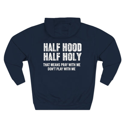 Three-Panel Fleece Hoodie — “Half Hood, Half Holy” Inspirational Graphic Hoodie