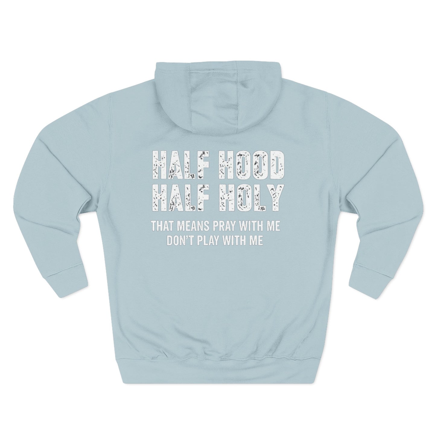 Three-Panel Fleece Hoodie — “Half Hood, Half Holy” Inspirational Graphic Hoodie