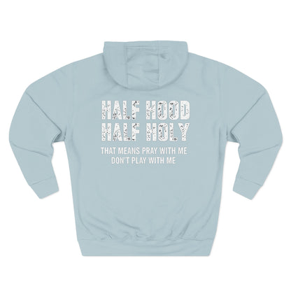 Three-Panel Fleece Hoodie — “Half Hood, Half Holy” Inspirational Graphic Hoodie