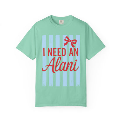 I Need An Alani T-Shirt — Cute Graphic Tee