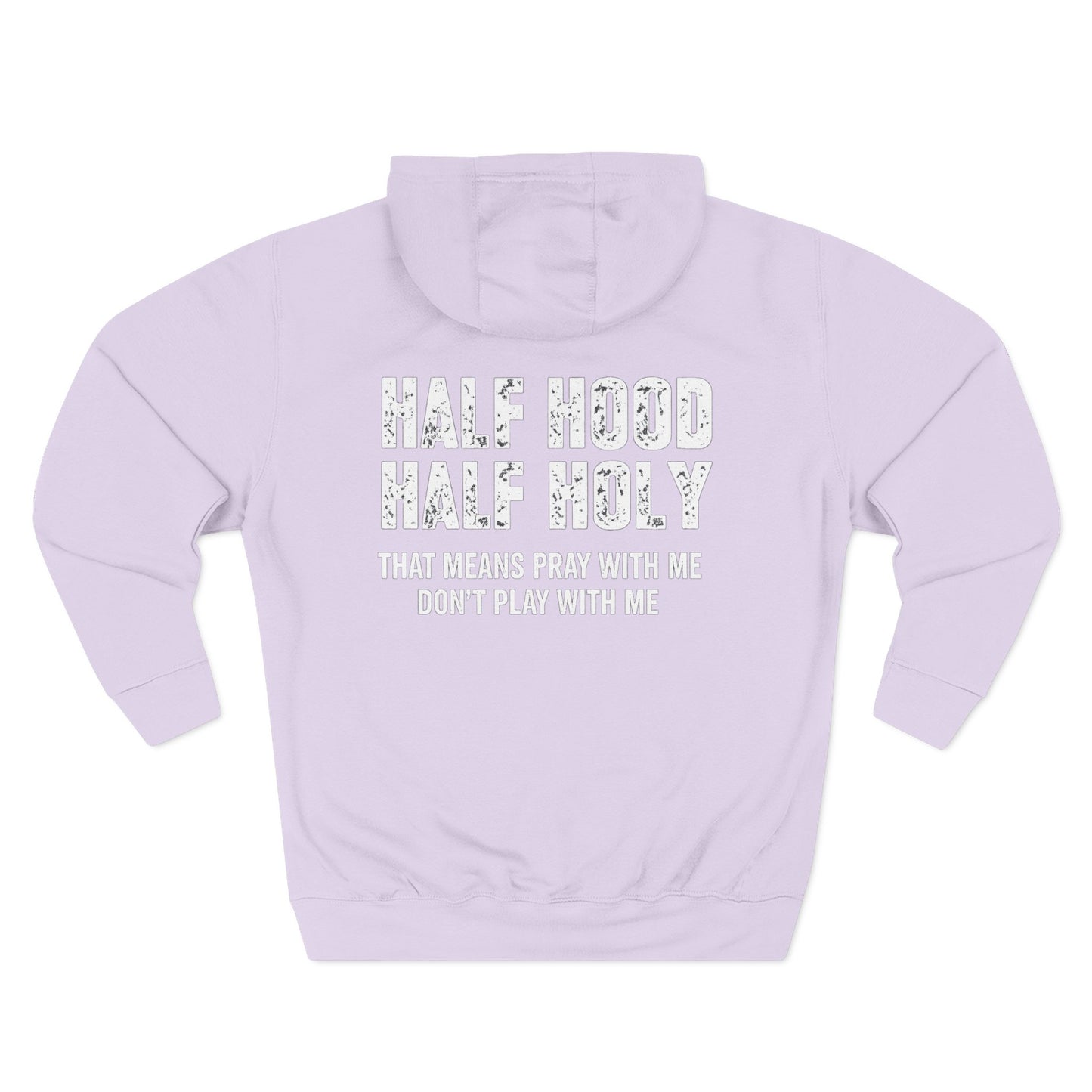 Three-Panel Fleece Hoodie — “Half Hood, Half Holy” Inspirational Graphic Hoodie