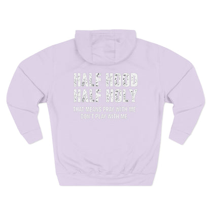Three-Panel Fleece Hoodie — “Half Hood, Half Holy” Inspirational Graphic Hoodie