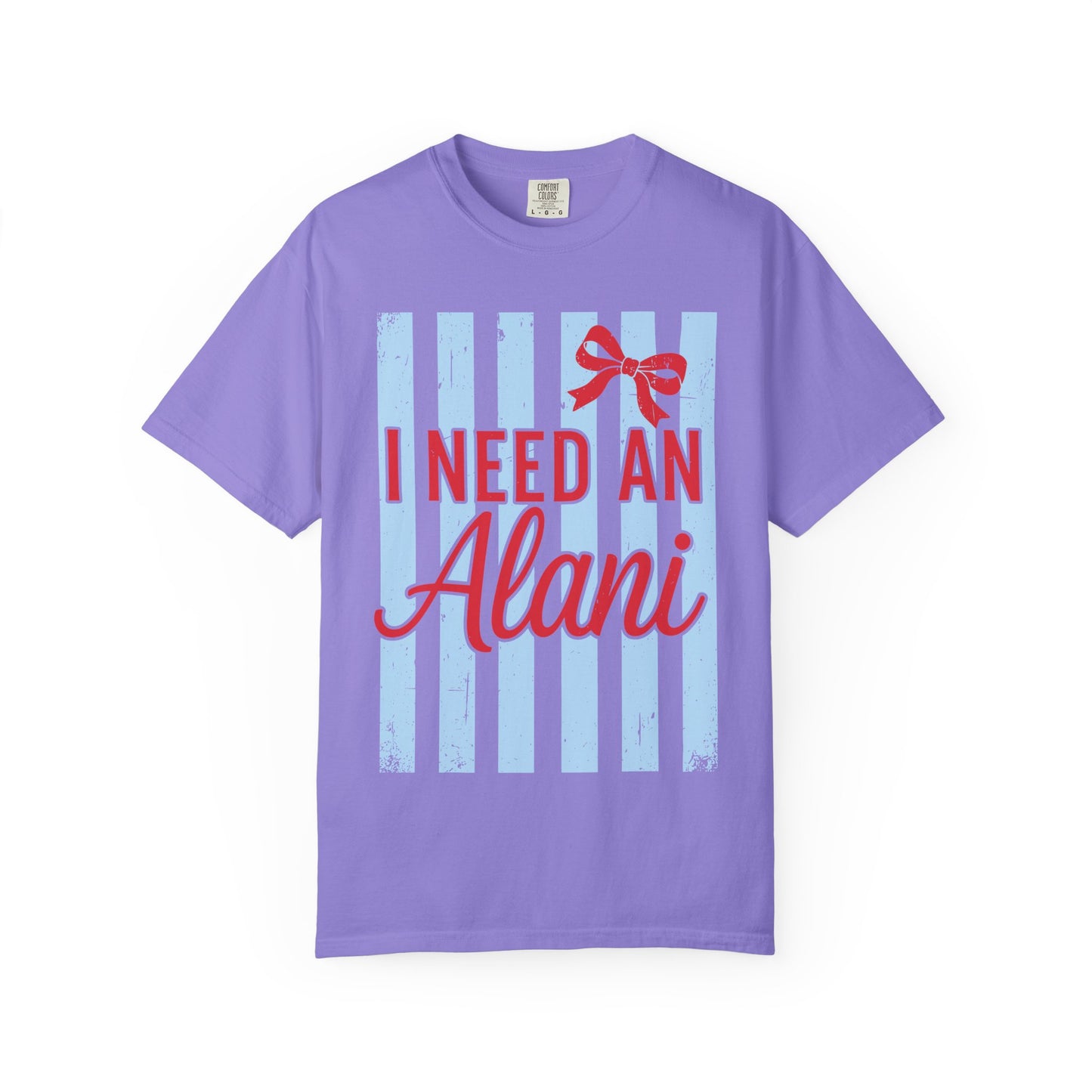 I Need An Alani T-Shirt — Cute Graphic Tee
