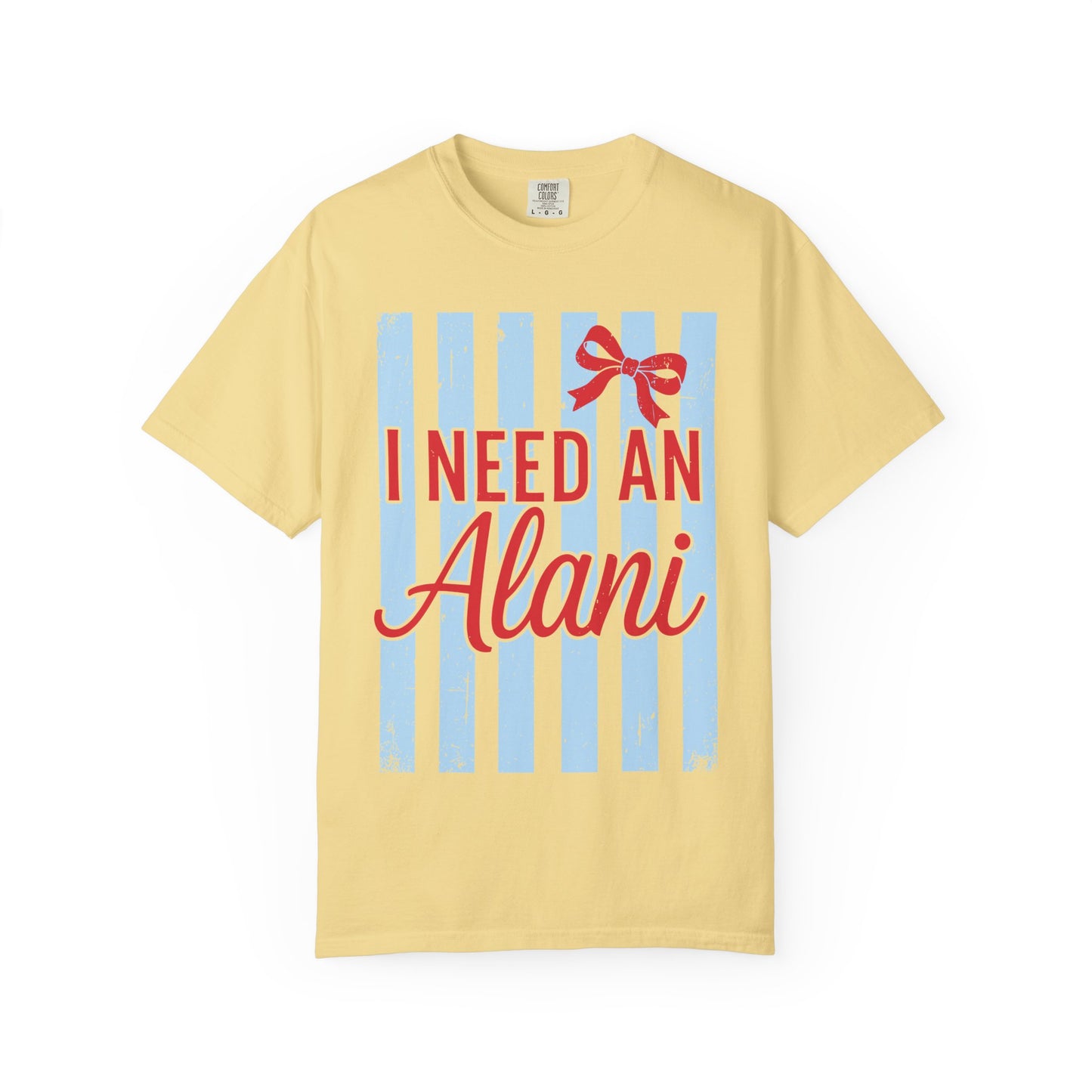 I Need An Alani T-Shirt — Cute Graphic Tee