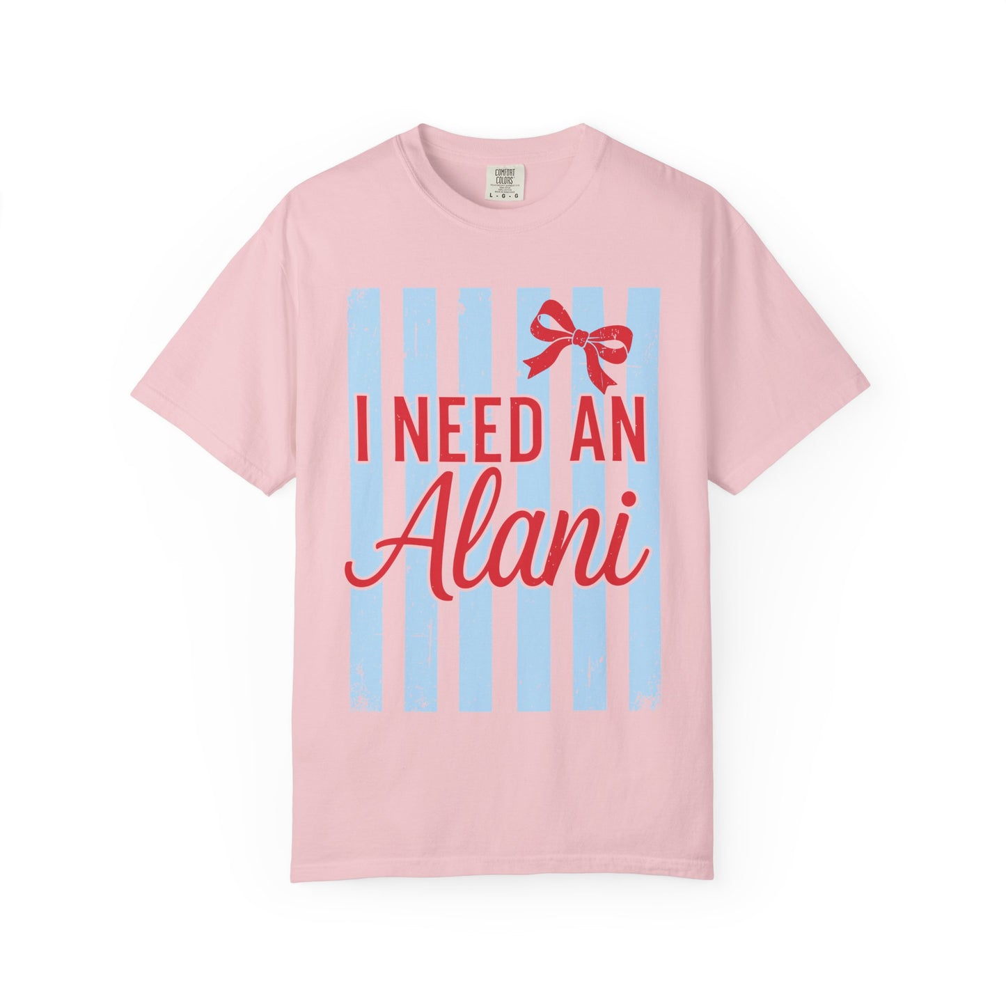 I Need An Alani T-Shirt — Cute Graphic Tee