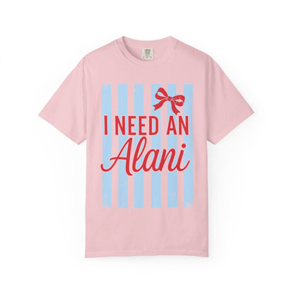 I Need An Alani T-Shirt — Cute Graphic Tee