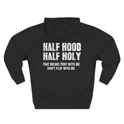 Three-Panel Fleece Hoodie — “Half Hood, Half Holy” Inspirational Graphic Hoodie