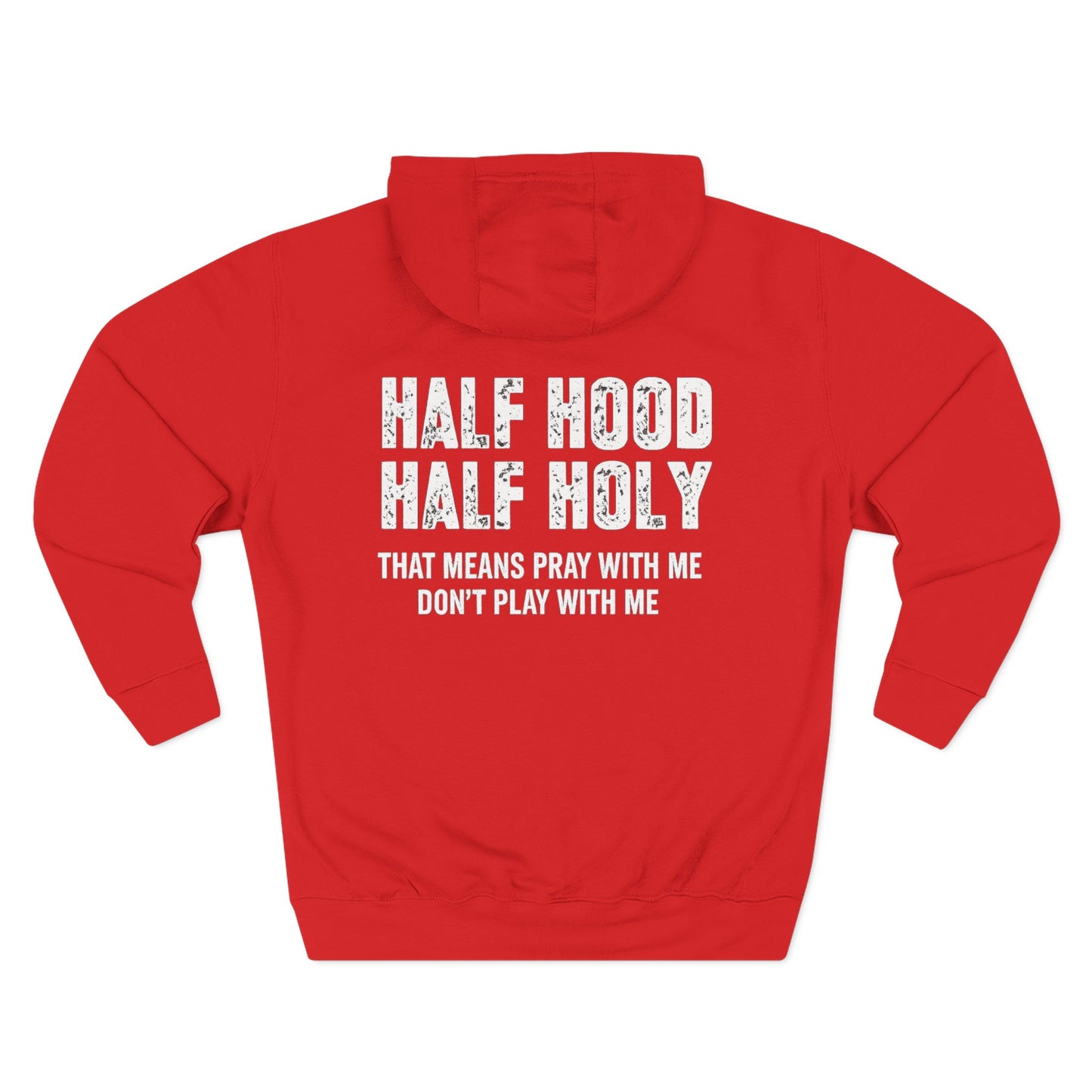 Three-Panel Fleece Hoodie — “Half Hood, Half Holy” Inspirational Graphic Hoodie