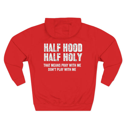Three-Panel Fleece Hoodie — “Half Hood, Half Holy” Inspirational Graphic Hoodie