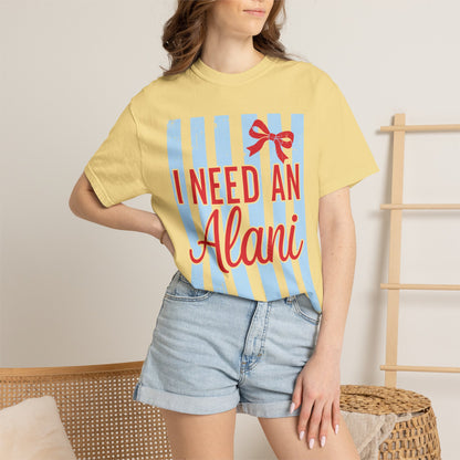 I Need An Alani T-Shirt — Cute Graphic Tee