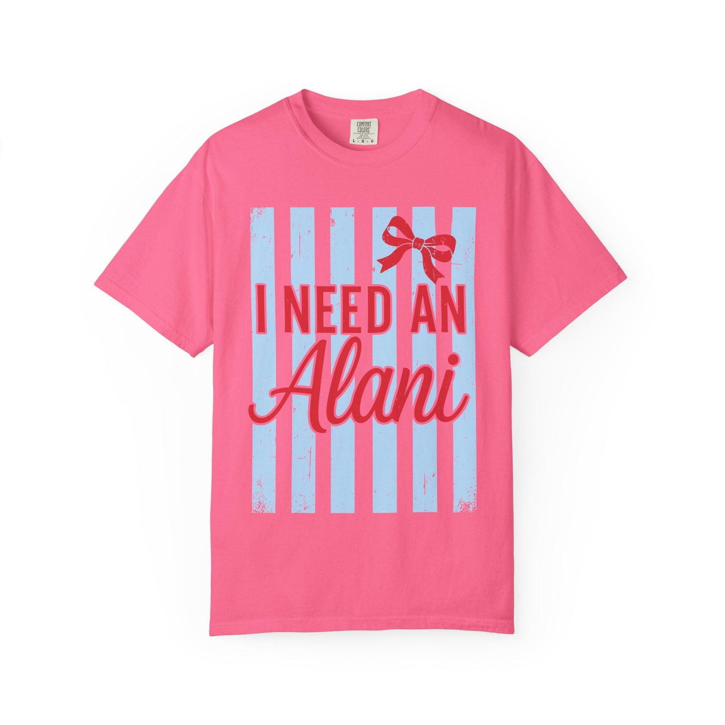 I Need An Alani T-Shirt — Cute Graphic Tee