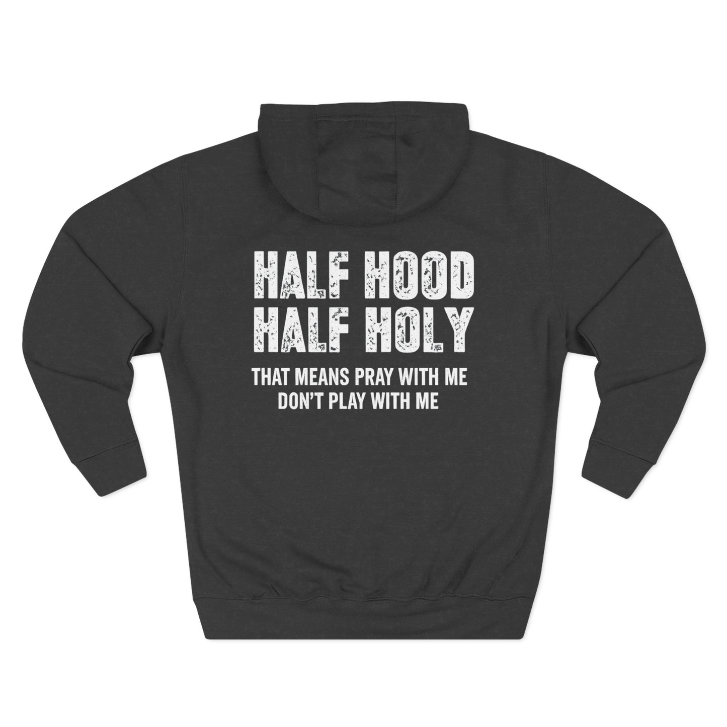 Three-Panel Fleece Hoodie — “Half Hood, Half Holy” Inspirational Graphic Hoodie