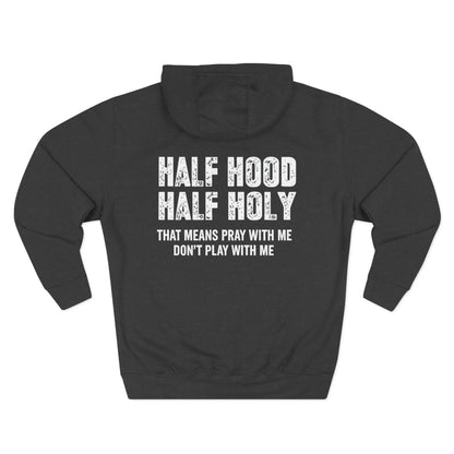 Three-Panel Fleece Hoodie — “Half Hood, Half Holy” Inspirational Graphic Hoodie