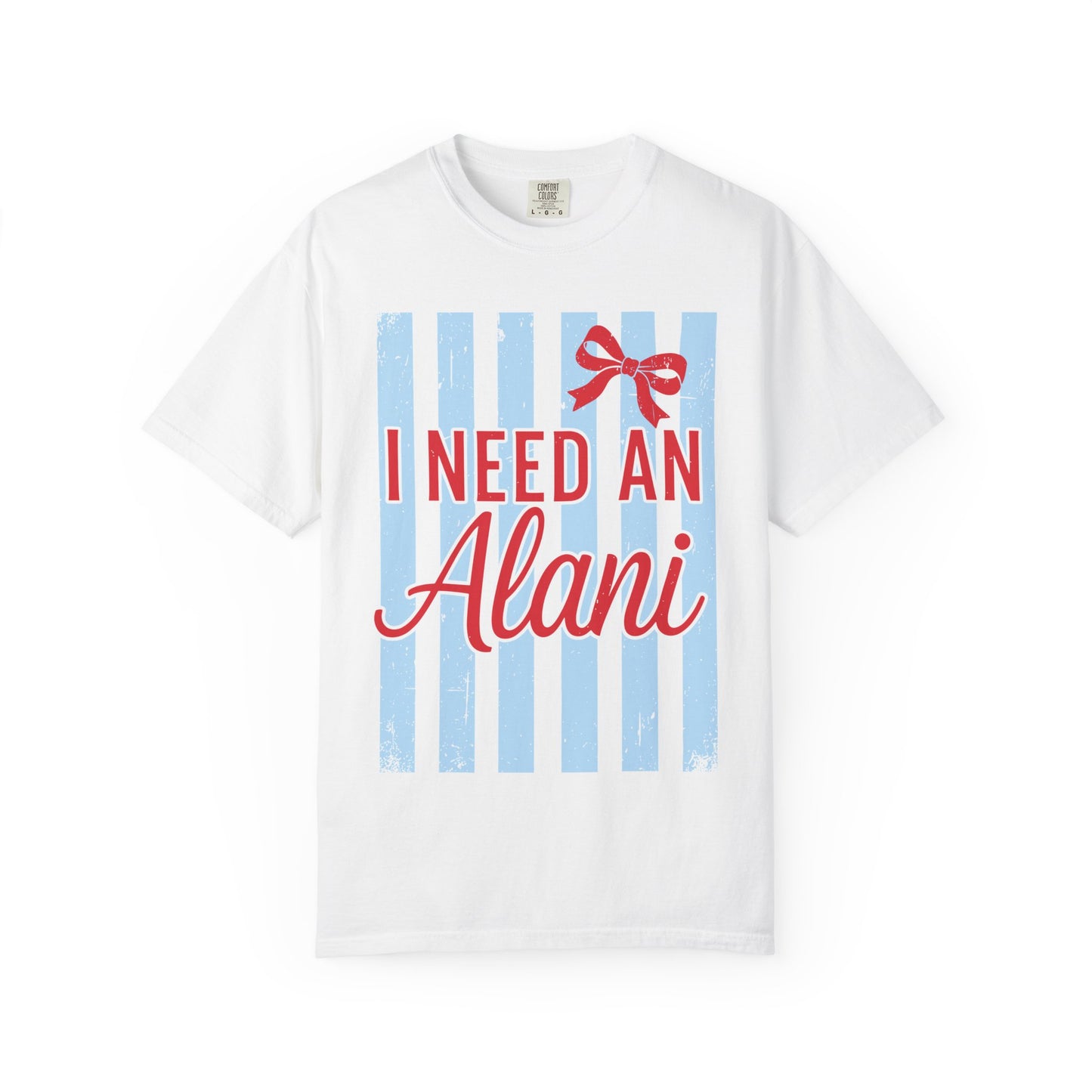 I Need An Alani T-Shirt — Cute Graphic Tee