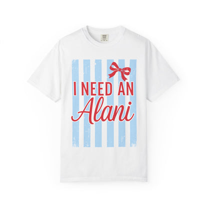I Need An Alani T-Shirt — Cute Graphic Tee