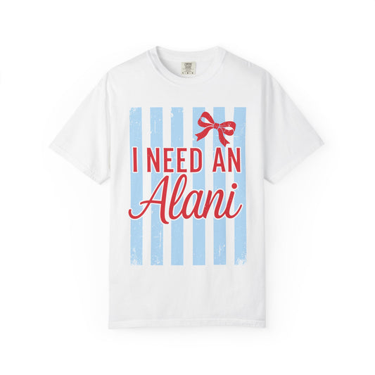 I Need An Alani T-Shirt — Cute Graphic Tee